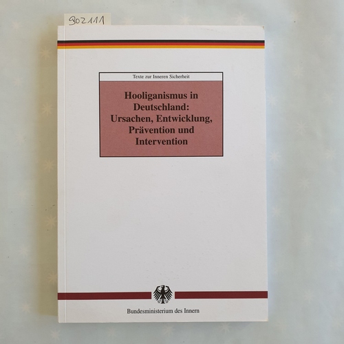 Lösel, Friedrich (Mitwirkender)  Hooliganismus in Deutschland: Ursachen, Entwicklung, Prävention und Intervention: Abschlußbericht eines Forschungsprojektes für das Bundesministerium des Innern 