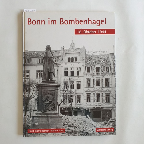 Bothien, Horst-Pierre ; Stang, Erhard  Bonn im Bombenhagel : 18. Oktober 1944 