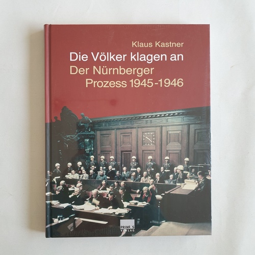 Kastner, Klaus   Die Völker klagen an:  der Nürnberger Prozess 1945 - 1946 