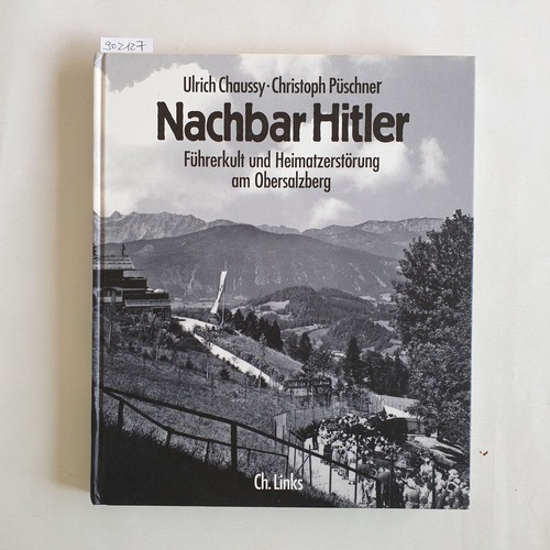 Chaussy, Ulrich (Verfasser)  Nachbar Hitler: Führerkult und Heimatzerstörung am Obersalzberg 