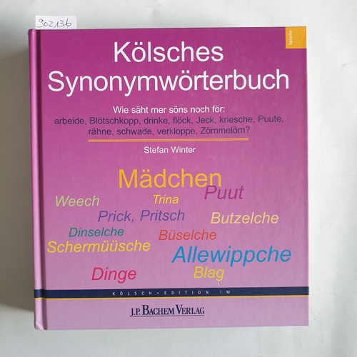 Winter, Stefan  Kölsches Synonymwörterbuch : wie säht mer söns noch för: arbeide, Blötschkopp, drinke, flöck, Jeck, kriesche, Puute, rähne, schwade, verkloppe, Zömmelöm? 