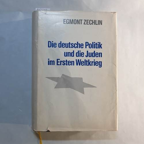 Zechlin, Egmont   Die deutsche Politik und die Juden im Ersten Weltkrieg 