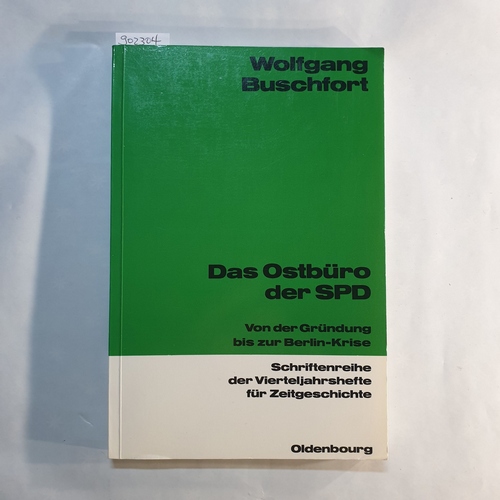 Buschfort, Wolfgang  Das Ostbüro der SPD : von der Gründung der SPD bis zur Berlin-Krise 