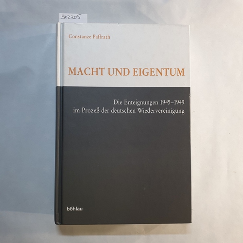 Paffrath, Constanze   Macht und Eigentum: die Enteignungen 1945-1949 im Prozess der deutschen Wiedervereinigung 