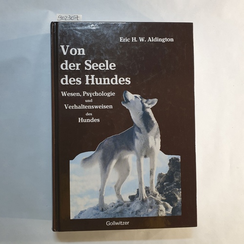 Aldington, Eric H. W.  Von der Seele des Hundes : Wesen, Psychologie u. Verhaltensweisen d. Hundes 