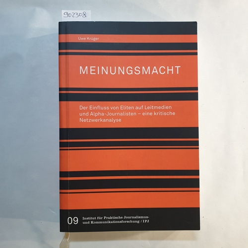 Krüger, Uwe   Meinungsmacht: der Einfluss von Eliten auf Leitmedien und Alpha-Journalisten ; eine kritische Netzwerkanalyse 