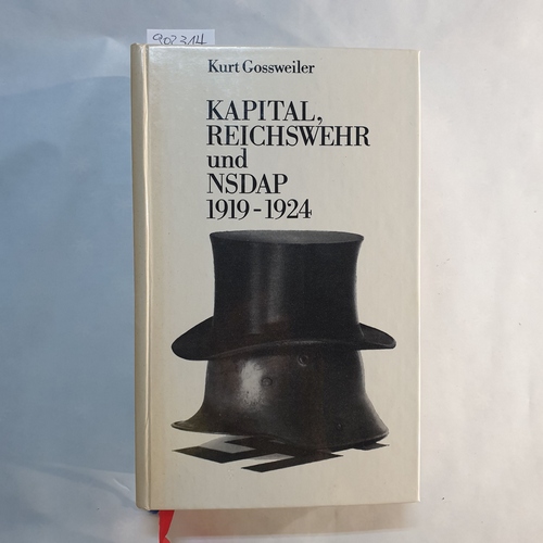 Gossweiler, Kurt.  Kapital, Reichswehr und NSDAP 1919 - 1924 