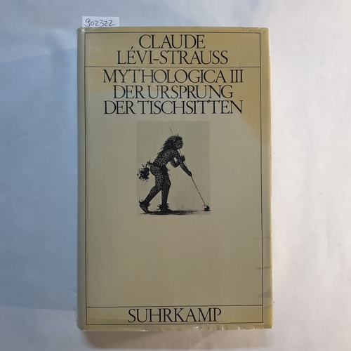 Lévi-Strauss, Claude  Mythologica III. Der Ursprung der Tischsitten 