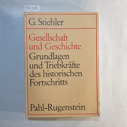 Stiehler, Gottfried (Verfasser)  Gesellschaft und Geschichte: Grundlagen u. Triebkräfte d. histor. Fortschritts 