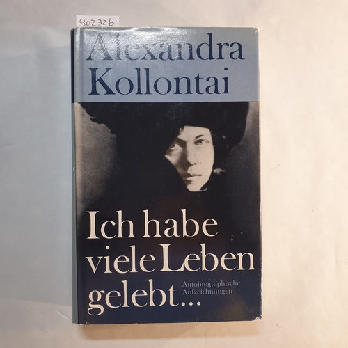 Kollontaj, Aleksandra Michajlovna (Verfasser)  Ich habe viele Leben gelebt ... autobiogr. Aufzeichn. 