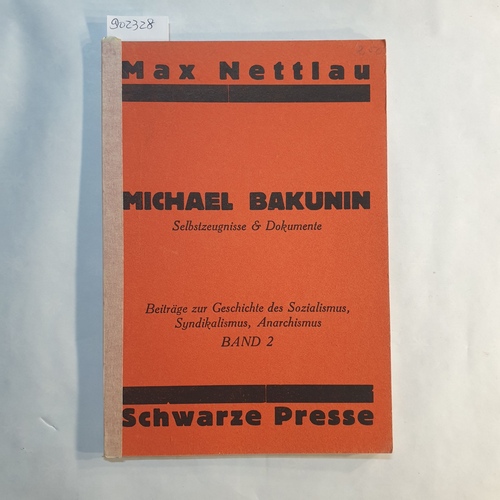 Max Nettlau  Michael Bakunin: Selbstzeugnisse & Dokumente. Beiträge zur Geschichte des Sozialismus, Syndikalismus, Anarchismus Band 2 