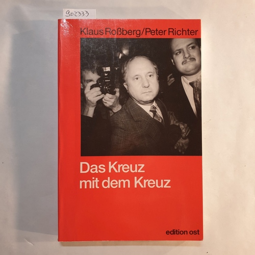 Richter, Peter (Mitwirkender)  Das Kreuz mit dem Kreuz: ein Leben zwischen Staatssicherheit und Kirche 