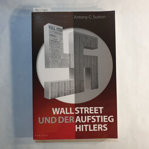 Sutton, Antony C.   Wall Street und der Aufstieg Hitlers 