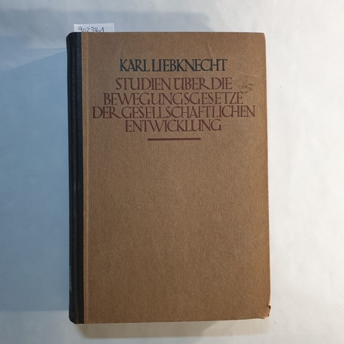 Liebknecht, Karl  Studien über die Bewegungsgesetze der gesellschaftlichen Entwicklung 