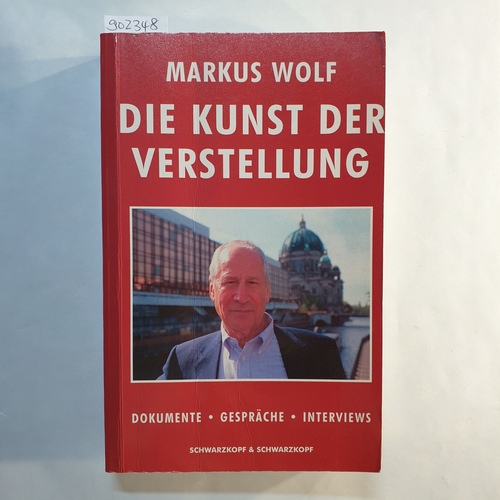 Wolf, Markus   Die Kunst der Verstellung: Dokumente, Gespräche, Interviews 