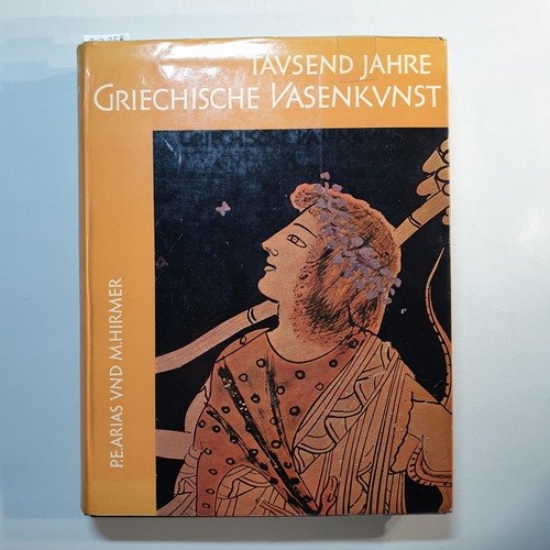 Arias, Paolo Enrico (Verfasser);Hirmer, Max (Verfasser, Mitwirkender)  Tausend Jahre griechische Vasenkunst 