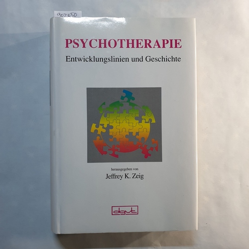 Zeig, Jeffrey K. (Hrsg.)  Psychotherapie: Entwicklungslinien und Geschichte 