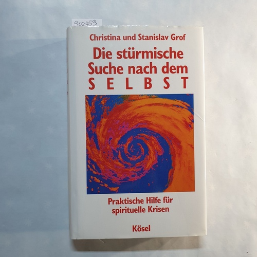 Grof, Christina ; Grof, Stanislav  Die stürmische Suche nach dem Selbst : praktische Hilfe für spirituelle Krisen 