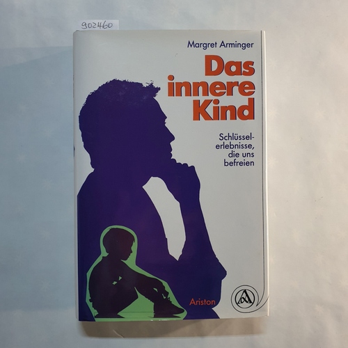 Arminger, Margret.  Das innere Kind: Schlüsselerlebnisse, die uns befreien 