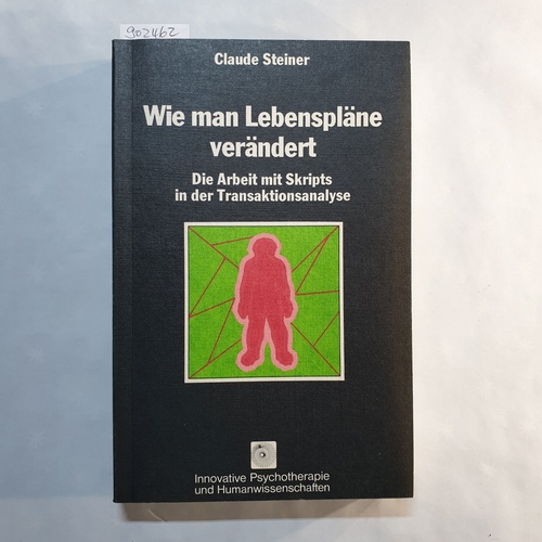 Steiner, Claude  Wie man Lebenspläne verändert - Die Arbeit mit Skripts in der Transaktionsanalyse 