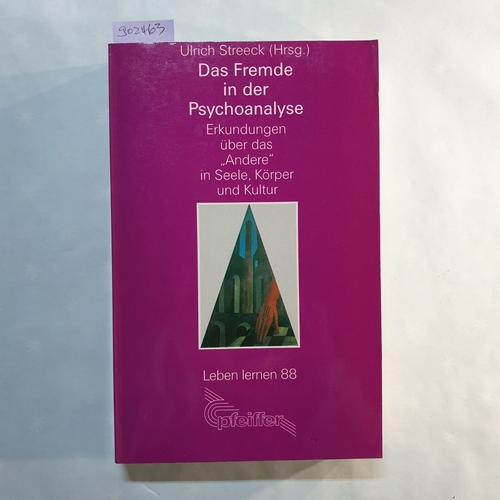 Streeck, Ulrich  Das Fremde in der Psychoanalyse : Erkundungen über das "Andere" in Seele, Körper und Kultur 