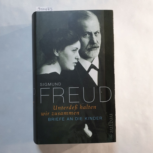 Freud, Sigmund   Unterdeß halten wir zusammen: Briefe an die Kinder 