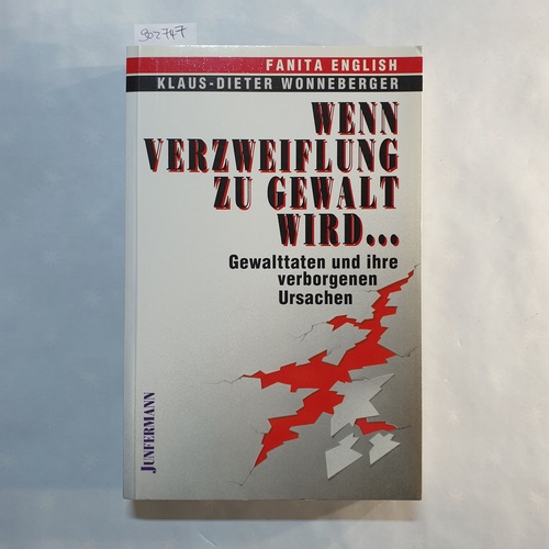 English, Fanita   Wenn Verzweiflung zu Gewalt wird ...: Gewalttaten und ihre verborgenen Ursachen 