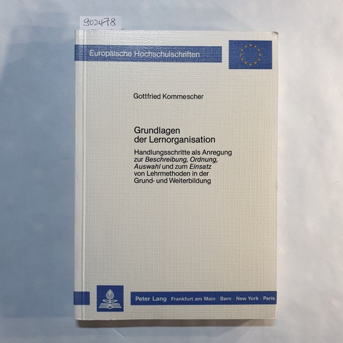 Kommescher, Gottfried   Grundlagen der Lernorganisation: Handlungsschritte als Anregung zur Beschreibung, Ordnung, Auswahl u. zum Einsatz von Lehrmethoden in d. Grund- u. Weiterbildung 