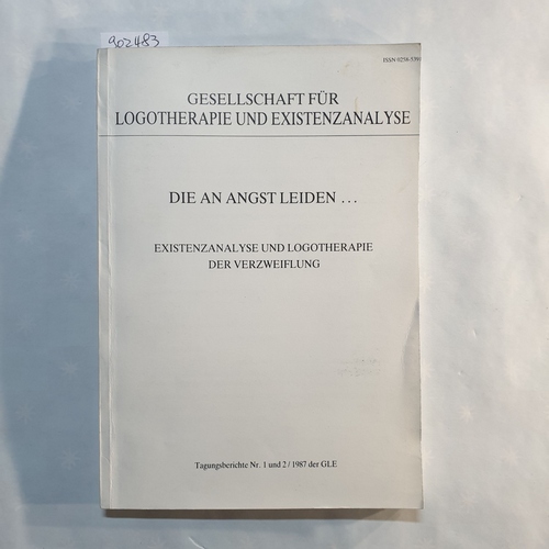   Die an Angst leiden ... : Existenzanalyse und Logotherapie der Verzweiflung (Gesellschaft für Logotherapie und Existenzanalyse: Tagungsberichte ; Jg. 2, Nr. 1/2) 