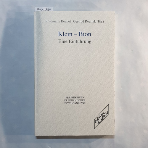 Rosemarie Kennel und Gertrud Reerink [Hrsg.]  Klein - Bion : eine Einführung ; Beiträge zum "Frankfurter Theoretischen Forum" 1996 