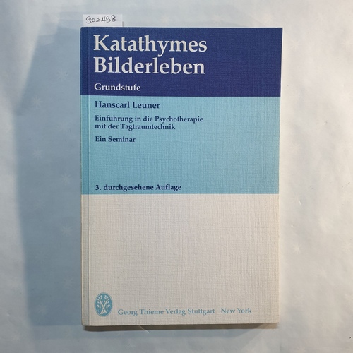 Leuner, Hanscarl  Katathymes Bilderleben : Grundstufe ; Einführung in die Psychotherapie mit der Tagtraumtechnik ; ein Seminar 