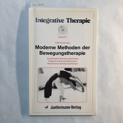 Kirchmann, Edith   Moderne Methoden der Bewegungstherapie: Konzentrative Bewegungstherapie. Integrative Bewegungstherapie. Rhythmische Bewegungstherapie 