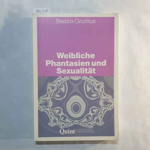 Gromus, Beatrix (Verfasser)  Weibliche Phantasien und Sexualität 