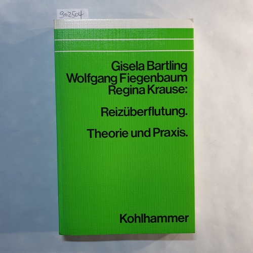 Gisela Bartling ; Wolfgang Fiegenbaum ; Regina Krause  Reizüberflutung: Theorie u. Praxis 