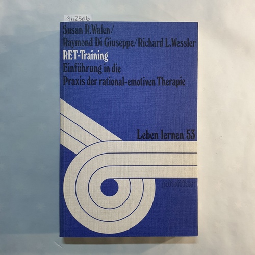 DiGiuseppe, Raymond ; Wessler, Richard L.   RET-Training:  Einführung in die Praxis der rational-emotiven Therapie / Susan R. Walen/Raymond DiGiuseppe 