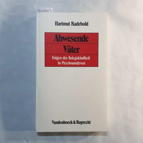 Radebold, Hartmut   Abwesende Väter: Folgen der Kriegskindheit in Psychoanalysen 