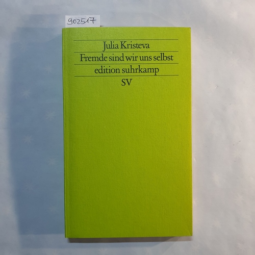 Kristeva, Julia  Edition Suhrkamp ; 1604 = N.F., Bd. 604  Fremde sind wir uns selbst 