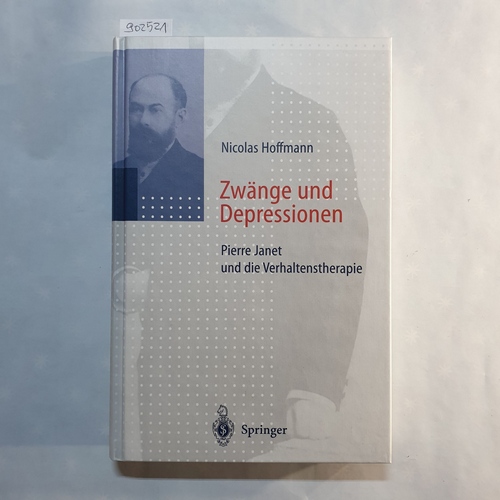 Hoffmann, Nicolas   Zwänge und Depressionen: Pierre Janet und die Verhaltenstherapie 