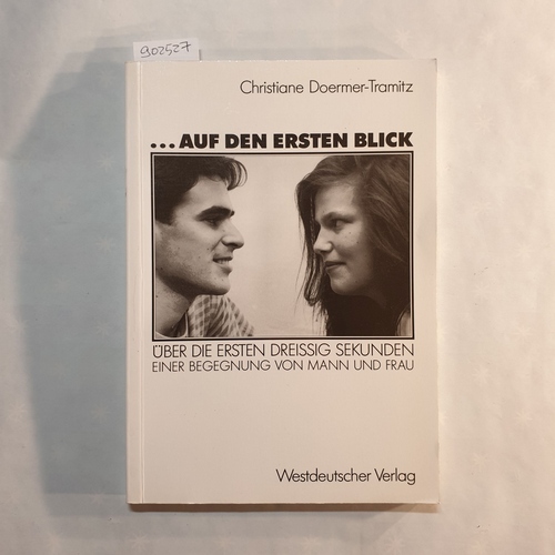 Tramitz, Christiane   ... auf den ersten Blick: über die ersten dreissig Sekunden einer Begegnung von Mann und Frau 