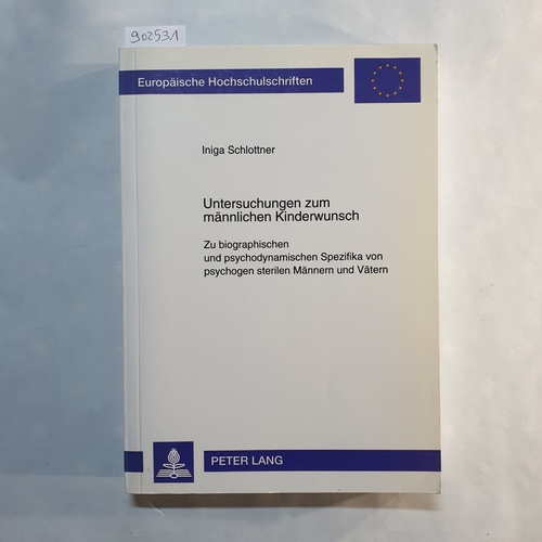 Schlottner, Iniga   Untersuchungen zum männlichen Kinderwunsch: Zu biographischen und psychodynamischen Spezifika von psychogen sterilen Männern und Vätern 