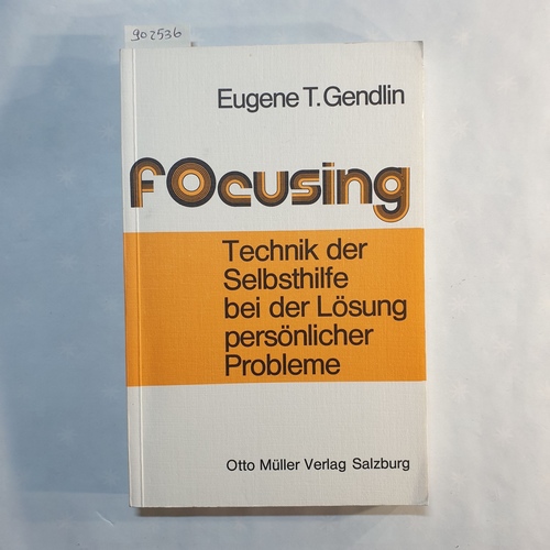 Gendlin, Eugene T.   Focusing: Technik d. Selbsthilfe bei d. Lösung persönl. Probleme 