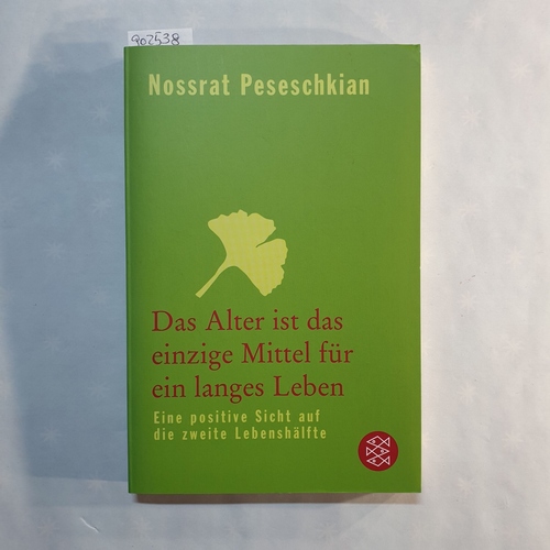 Peseschkian, Nossrat   Das Alter ist das einzige Mittel für ein langes Leben: Eine positive Sicht auf die zweite Lebenshälfte 