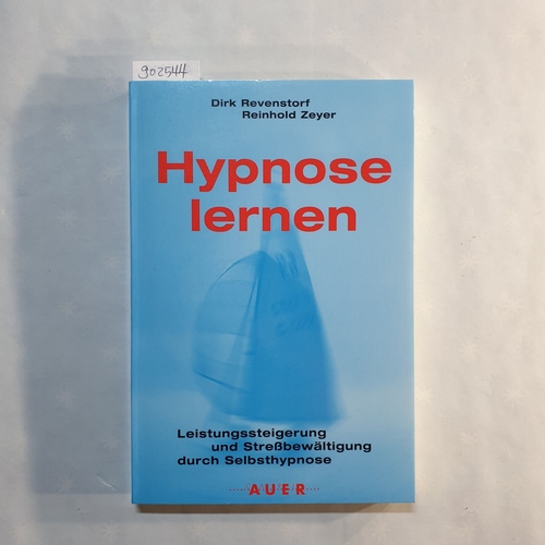 Revenstorf, Dirk ; Zeyer, Reinhold   Hypnose lernen Leistungssteigerung und Stressbewältigung durch Selbsthypnose / Dirk Revenstorf 