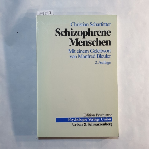 Scharfetter, Christian   Schizophrene Menschen: Bewusstseinsbereiche u. Psychopathologie, Ich-Psychopathologie d. schizophrenen Syndroms, Forschungsansätze u. Deutungen, Therapiegrundsätze 