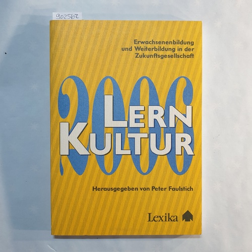 Faulstich, Peter [Hrsg.]  LernKultur 2006 : Erwachsenenbildung und Weiterbildung in der Zukunftsgesellschaft 