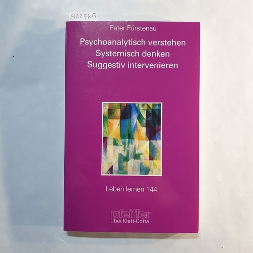 Fürstenau, Peter   Psychoanalytisch verstehen - systemisch denken - suggestiv intervenieren 