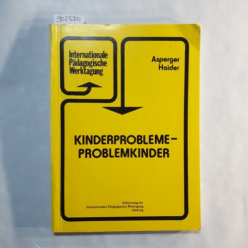 Asperger, Hans (Hrsg.)  Kinderprobleme - Problemkinder : [Veröffentlichung der Salzburger Internationalen Pädagogischen Werktagungen: Tagungsbericht der 27. Werktagung 1978] 