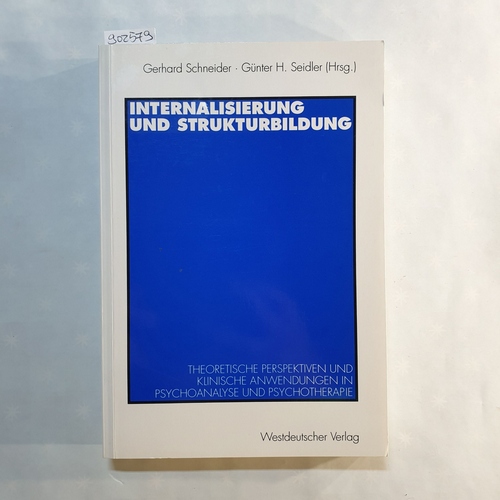 Schneider, Gerhard (Hrsg.)  Internalisierung und Strukturbildung: Theoretische Perspektiven und klinische Anwendungen in Psychoanalyse und Psychotherapie 