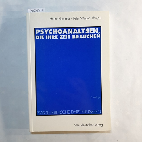 Heinz Henseler ; Peter Wegner (Hrsg.)  Psychoanalysen, die ihre Zeit brauchen : zwölf klinische Darstellungen 