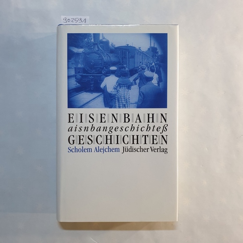 Sholem Aleykhem (Verfasser) ; Jonas, Gernot (Hrsg.)  Eisenbahngeschichten 